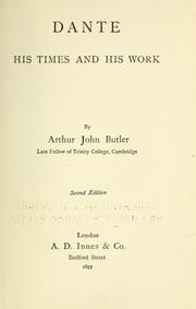 Cover of: Dante, his times and his work by Arthur John Butler