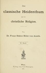 Cover of: Das classische Heidenthum und die christliche Religion. by Arneth, Franz Hektor Ritter von., Arneth, Franz Hektor Ritter von.