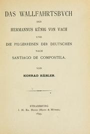 Cover of: Das Wallfahrtsbuch des Hermannus Künig von Vach und die Pilgerreisen der Deutschen nach Santiago de Compostela by Konrad Haebler