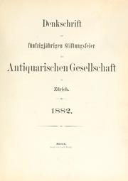 Denkschrift zur fünfzigjährigen Stiftungsfeier der Antiquarischen Gesellschaft in Zürich. 1882 by Antiquarische Gesellschaft in Zürich.