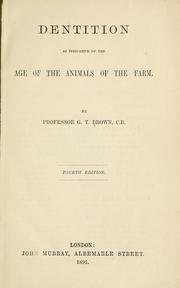 Cover of: Dentition as indicative of the age of the animals of the farm. by Brown, George Thomas Sir
