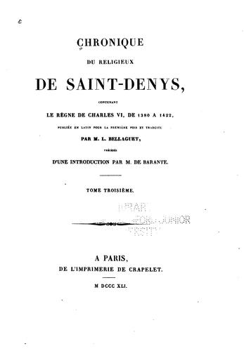 Chronique du religieux de Saint-Denys: contenant le règne de Charles VI, de 1380 à 1422, publiée ... by Eglise abbatiale de Saint-Denis (Saint-Denis , France), Louis Bellaguet