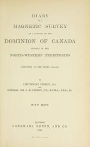 Cover of: Diary of a magnetic survey of a portion of the dominion of Canada chiefly in the North-Western territories executed in the years 1842-1844.