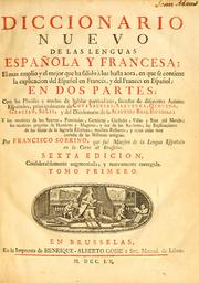 Cover of: Diccionario nuevo de las lenguas Española y Francesa: el mas amplio y el mejor que ha salido à luz hasta aora, en que se contiene la explicacion del español en francès, y del Francès en Español; en dos partes; con las phráses y modos de hablar particuláres, sacadas de diferentes autores Españoles, principalmente de Covarrubias, Saavedra, Quevedo, Gracian, Solis, y del Diccionario de la Academia Real Española; y los nombres de los reynos, provincias, comàrcas, ciudàdes, villas y rios del mundo; los nombres proprios de hombres y mugeres, y los de las naciones; las explicaciones de los libros de la sagrada escritura; muchos refranes y otras cosas muy curiosas de la historias antiguas