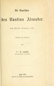 Cover of: Depeschen des Nuntius Aleander vom Wormser Reichstage 1521, übersetzt und erläuter von dr. P. Kalkoff