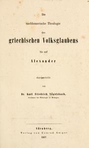 Cover of: Die nachhomerische Theologie des grieshischen Volksglaubens bis auf Alexander by Karl Friedrich von Nägelsbach