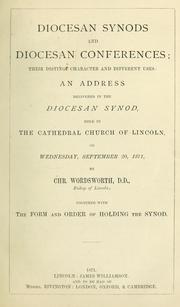 Cover of: Diocesan synods and Diocesan conferences: their distinct character and different uses : an address delivered in the Diocesan synod, held in the Cathedral Church of Lincoln, on Wednesday, September 20, 1871