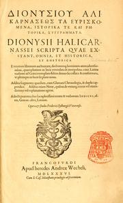 Cover of: Dionysiou Halikarnaseos ta heuriskomena, historika te kai rhetorika, syngrammata: Dionysii Halicarnassei scripta quae extant, omnia, et historica, et rhetorica. E veterum librorum auctoritate, doctorumq; hominum animadversionibus quamplurimis in locis emendata & interpolata; cum Latina versione ad Græci exemplaris fidem ... collata & conformata ... Addita fragmenta quædam, cum Glareani Chronologia, & duplici appendice. Additæ etiam notæ ... Adjecti præterea duo ... indices; alter graecus; alter, Latinus