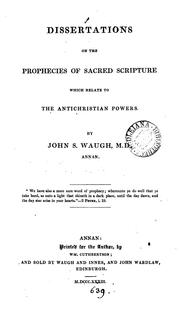 Cover of: Dissertations on the prophecies of sacred Scripture which relate to the antichristian powers by John S. Waugh