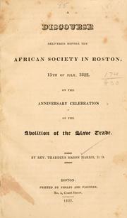 Cover of: A discourse delivered before the African society in Boston, 15th of July, 1822 by Thaddeus Mason Harris