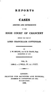 Cover of: Reports of Cases Argued and Determined in the High Court of Chancery: During the Time of Lord ... by Great Britain. Court of Chancery., James William Mylne , Great Britain. Court of Chancery., Richard Davis Craig, Charles Christopher Pepys Cottenham