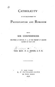 Cover of: Catholicity in Its Relationship to Protestantism and Romanism: Being Six ...