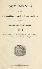 Cover of: Documents of the Constitutional Convention of the State of New York, 1915: begun and held at the Capitol in the City of Albany on Tuesday the sixth day of April.