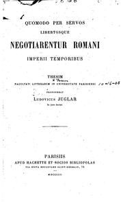 Quomodo per servos libertosque negotiarentur romani imperii temporibus by Louis Juglar