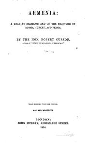 Armenia: A Year at Erzeroom, and on the Frontiers of Russia, Turkey, and Persia by Robert Curzon Zouche , Robert Curzon