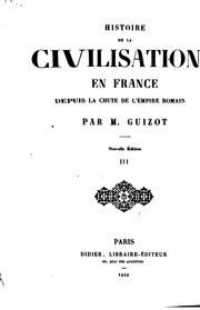 Cover of: Histoire de la civilisation en France depuis la chute de l'Empire romain by François Guizot