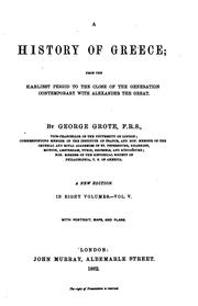 Cover of: A History of Greece: From the Earliest Period to the Close of the Generation ... by George Grote, George Grote