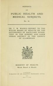 Cover of Dr. T.W. Wade's report to the Welsh board of health on the occurrence of bacillary dysentery in the Ogmore and Garw urban district in the county of Glamorgan by thomas williams wade