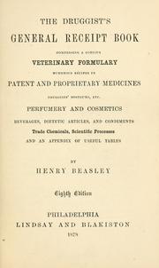 Cover of: druggist's general receipt book: comprising a copious veterinary formulary, numerous recipes in patent and proprietary medicines, druggists' nostrums, etc. : perfumery and cosmetics, beverages, dietetic articles, and condiments, trade chemicals, scientific processes and an appendix of useful tables