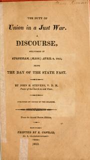 Cover of: The duty of union in a just war.: A discourse, delivered in Stoneham, (Mass.) April 8, 1813, being the day of the state fast.