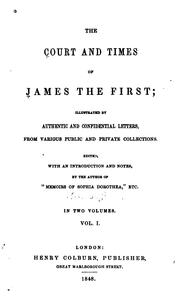 Cover of: The Court and times of James the First: illustrated by authentic and ...