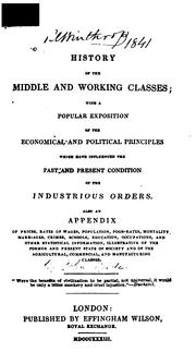 Cover of: History of the Middle and Working Classes: With a Popular Expositon of the Economical and ...