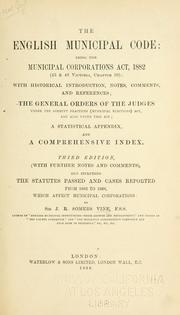 Cover of: English municipal code: being the Municipal corporations act, 1882 (45 & 46 Victoria, chapter 50): with historical introduction, notes, comments, and references; the general orders of the judges under the Corrupt practices (municipal elections) act, and also under this act; a statistical appendix, and a comprehensive index.