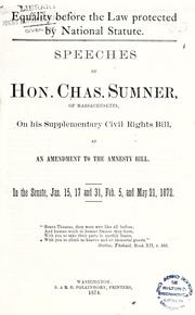 Cover of: Equality before the law protected by national statute.: Speeches of Hon. Chas. Sumner, of Massachusetts, on his supplementary civil rights bill, as an amendment to the civil rights bill. In the Senate, Jan. 15, 17 and 31, Feb. 5, and May 21, 1872...