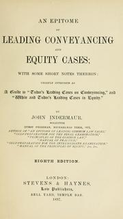 Cover of: epitome of leading conveyancing and equity cases: with some short notes thereon : chiefly intended as a guide to "Tudor's Leading cases on conveyancing," and "White and Tudor's Leading cases in equity