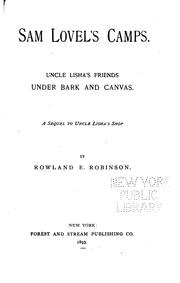 Cover of: Sam Lovel's Camps: Uncle Lisha's Friends Under Bark and Canvas : a Sequel to Uncle Lisha's Shop by Rowland Evans Robinson