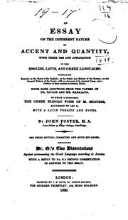 Cover of: essay on the different nature of accent and quantity: with their use and application in the English, Latin, and Greek languages: containing remarks on the metre of the English; on the origin and aeolism of the Roman; on the general history of the Greek; with an account of its ancient tones, and a defense of their present accentual marks. With some additions from the papers of Dr. Taylor and Mr. Markland. To which is subjoined, the Greek elegiac poem of M. Musurus, addressed to Leo X, with a Latin version and notes.