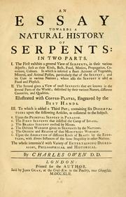 Cover of: An essay towards a natural history of serpents: in two parts. I. The first exhibits a general view of serpents, in their various aspects...The second gives a view of most serpents known in the several parts of the world... III. To which is added a third part; containing six dissertations upon the following articles. 1. Upon the primeval serpent in paradise. 2. The fiery serpents that infested the camp of Israel. 3. The brazen serpent erected by Moses. 4. The divine worship given to serpents by the nations. 5. The origin and reason of that monstrous worship. 6. Upon the adoration of different kinds of beasts by the Egyptians ... The whole intermix'd with variety of entertaining digressions, philosophical and historical.