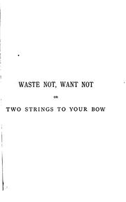 Cover of: Waste not, want not; or, Two strings to your bow by Maria Edgeworth