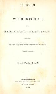 Cover of: Eulogium upon Wilberforce: with a brief incidental review of the subject of colonization. Delivered, at the request of the Abolition Society, March 10, 1834