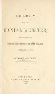 Cover of: A eulogy on the late Daniel Webster: pronounced before the Faculty and students of Yale college, January 18, 1853.