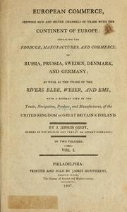 Cover of: European commerce, shewing new and secure channels of trade with the continent of Europe: detailing the produce, manufactures, and commerce, of Russia, Prussia, Sweden, Denmark, and Germany; as well as the trade of the rivers Elbe, Weser, and Ems; with a general view of the trade, navigation, produce, and manufactures, of the United Kingdom of Great Britain & Ireland.