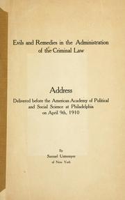Cover of: Evils and remedies in the administration of the criminal law: address delivered before the American Academy of Political and Social Science at Philadelphia on April 9th, 1910.