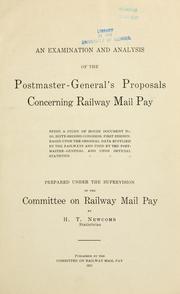 Cover of: An examination and analysis of the postmaster-general's proposals concerning railway mail pay: being a study of House document no. 105, Sixty-Second Congress, first session, based upon the original data supplied by the railways and used by the postmaster-general and upon official statistics.