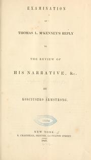 Cover of: Examination of Thomas L. McKenney's Reply to the Review of his Narrative, &c. by Kosciuszko Armstrong