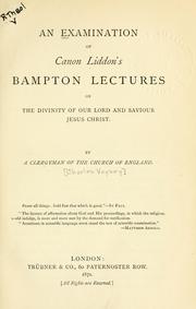 Cover of: examination of Canon Liddon's Bampton Lectures on "The Divinity of Our Lord and Saviour Jesus Christ;"