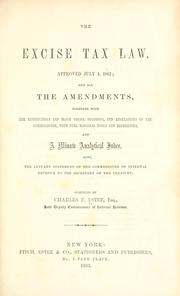 Cover of: The excise tax law.: Approved July 1, 1862; and all the amendments, together with the instructions and blank forms, decisions, and regulations of the commissioner ... and a minute analytical index. Also, the January statement of the commissioner of internal revenue to the secretary of the Treasury.