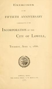 Cover of: Exercises of the 50th anniversary commemorative of the incorporation of the city of Lowell, Thurs. Apr. 1, 1886.
