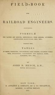 Cover of: Field-book for railroad engineers.: Containing formulas for laying out curves, determining frog angles, levelling, calculating earth-work, etc., etc., together with tables of radii, ordinates deflections, long chords, magnetic variation, logarithms, logarithmic and natural sines, tangents, etc., etc.