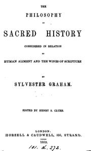 Cover of: The philosophy of sacred history considered in relation to human aliment and the wines of ... by Sylvester Graham , Henry S. Clubb
