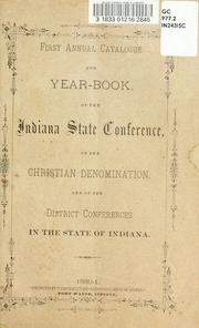 First annual catalogue and year-book of the Indiana State Conference of the Christian denomination, and of the district conferences in the state of Indiana by Indiana State Christian Conference.