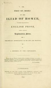 Cover of: The first six books of the Iliad of Homer: literally translated into English prose, with copious explanatory notes, and a preliminary dissertation on his life and writings.