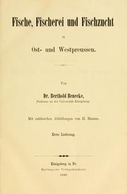 Cover of: Fische, Fischerei und Fischzucht in Ost- und Westpreussen.: Auf Grund eigener Anschauung gemeinfasslich dargestellt von Berthold Benecke.