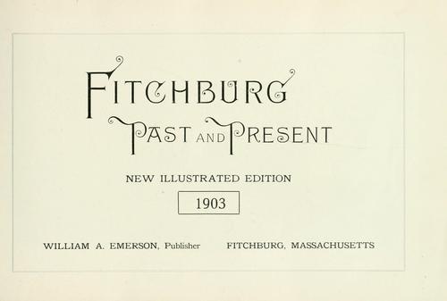 Fitchburg past and present by Emerson, William A.
