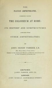 Cover of: The Flavian amphitheatre: commonly called the Colosseum at Rome: its history & substructures compared with other amphitheatres.
