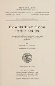 Cover of: Flowers that bloom in the spring: spring comes to Illinois--and with it come wild flowers which are part of the picture of springtime